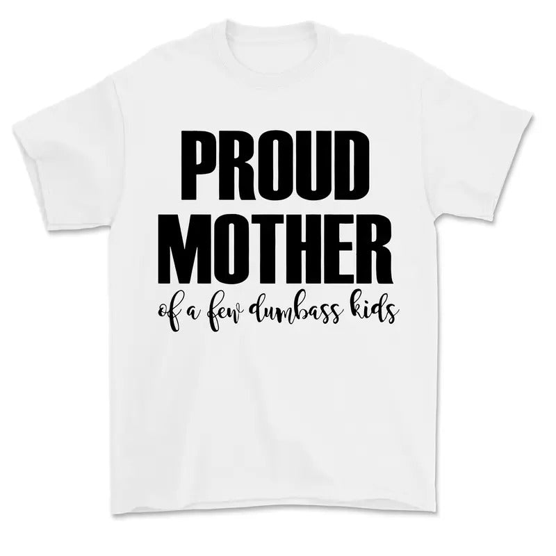 Proud Mother Few Dumbass Mom Funny Mom Favorite Child Giff T-Shirts, Hoodie, Sweatshirt - T-Shirt, Sweatshirt, Hoodie
