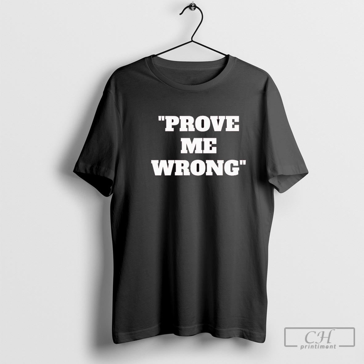 Prove Me Wrong Shirt Sweater Unisex T-shirt, Sweatshirt, Hoodie, Long Sleeve Tee - T-Shirt, Sweatshirt, Hoodie