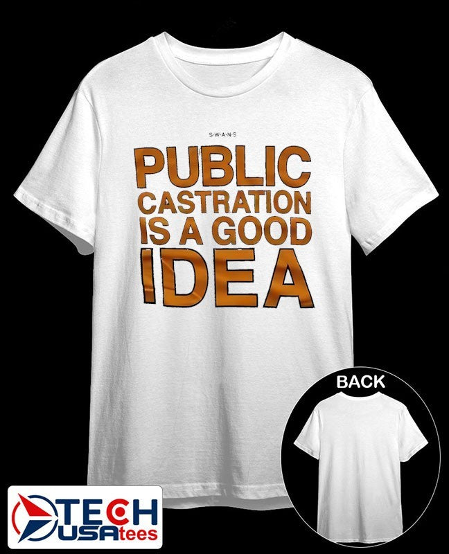 Public castration is a good idea shirt Unisex T-shirt, Sweatshirt, Hoodie, Long Sleeve Tee - T-Shirt, Sweatshirt, Hoodie