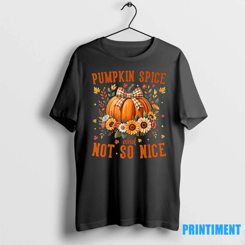 Pumpkin Spice Not So Nice Funny Fall Happy Thanksgiving Tshirts Sweater Unisex T-shirt, Sweatshirt, Hoodie, Long Sleeve Tee - T-Shirt, Sweatshirt, Hoodie
