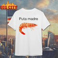 Puta Madre Unhinged Shrimp Meme Graphic shirt Unisex T-shirt, Sweatshirt, Hoodie, Long Sleeve Tee - T-Shirt, Sweatshirt, Hoodie