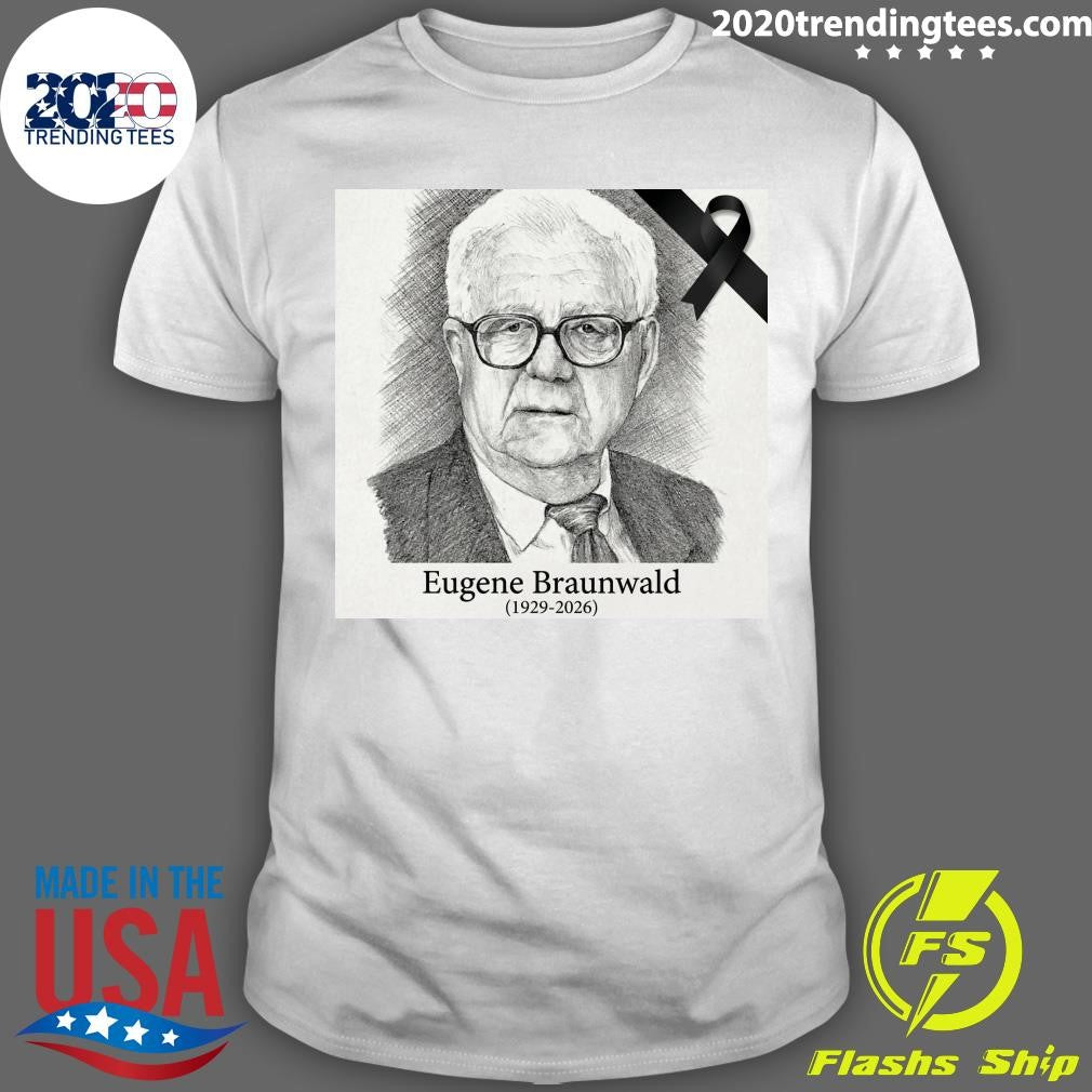 RIP Eugene Braunwald 1929-2026 Shirt Unisex T-shirt, Sweatshirt, Hoodie, Long Sleeve Tee - T-Shirt, Sweatshirt, Hoodie