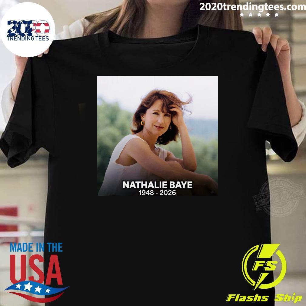 Nathalie Baye Passed Away In Paris On April 17, 2026 At Age 77, Due To Complications From Lewy Body Dementia Shirt - T-Shirt, Sweatshirt, Hoodie