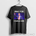 Rip Pray For Charlie Kirk T Shirt Unisex T-shirt, Sweatshirt, Hoodie, Long Sleeve Tee - T-Shirt, Sweatshirt, Hoodie