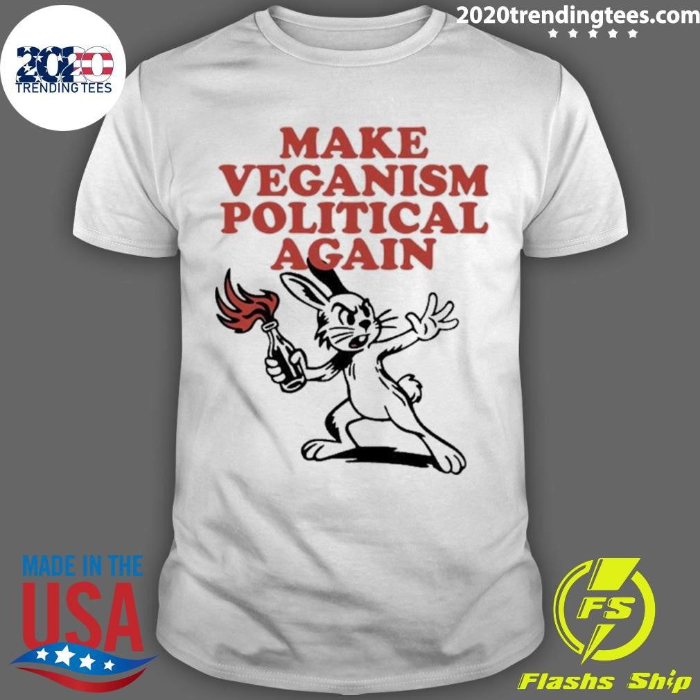 Rabbit Molotov Cocktail Make Veganism Political Again Shirt Unisex T-shirt, Sweatshirt, Hoodie, Long Sleeve Tee - T-Shirt, Sweatshirt, Hoodie
