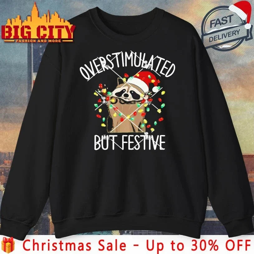 Racoon Overstimulated But Festive Christmas shirt Unisex T-shirt, Sweatshirt, Hoodie, Long Sleeve Tee - T-Shirt, Sweatshirt, Hoodie