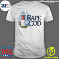 Rape Cod I Got Raped At Cape Cod Shirt Unisex T-shirt, Sweatshirt, Hoodie, Long Sleeve Tee - T-Shirt, Sweatshirt, Hoodie
