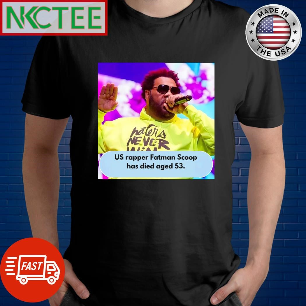 Rapper Isaac Freeman III, known professionally as Fatman Scoop has died aged 53 shirt Unisex T-shirt, Sweatshirt, Hoodie, Long Sleeve Tee - T-Shirt, Sweatshirt, Hoodie