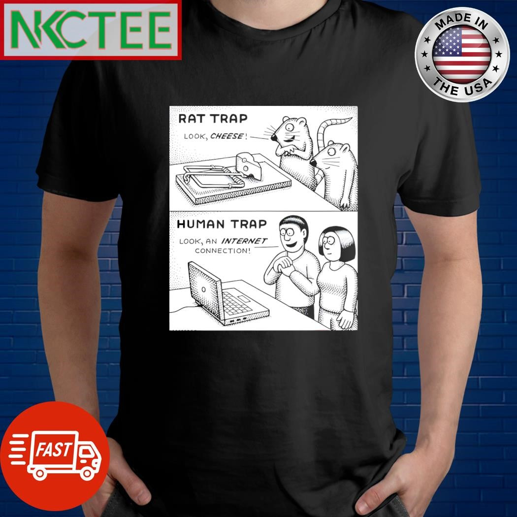 Rat trap look cheese Human trap look an internet connection shirt Unisex T-shirt, Sweatshirt, Hoodie, Long Sleeve Tee - T-Shirt, Sweatshirt, Hoodie