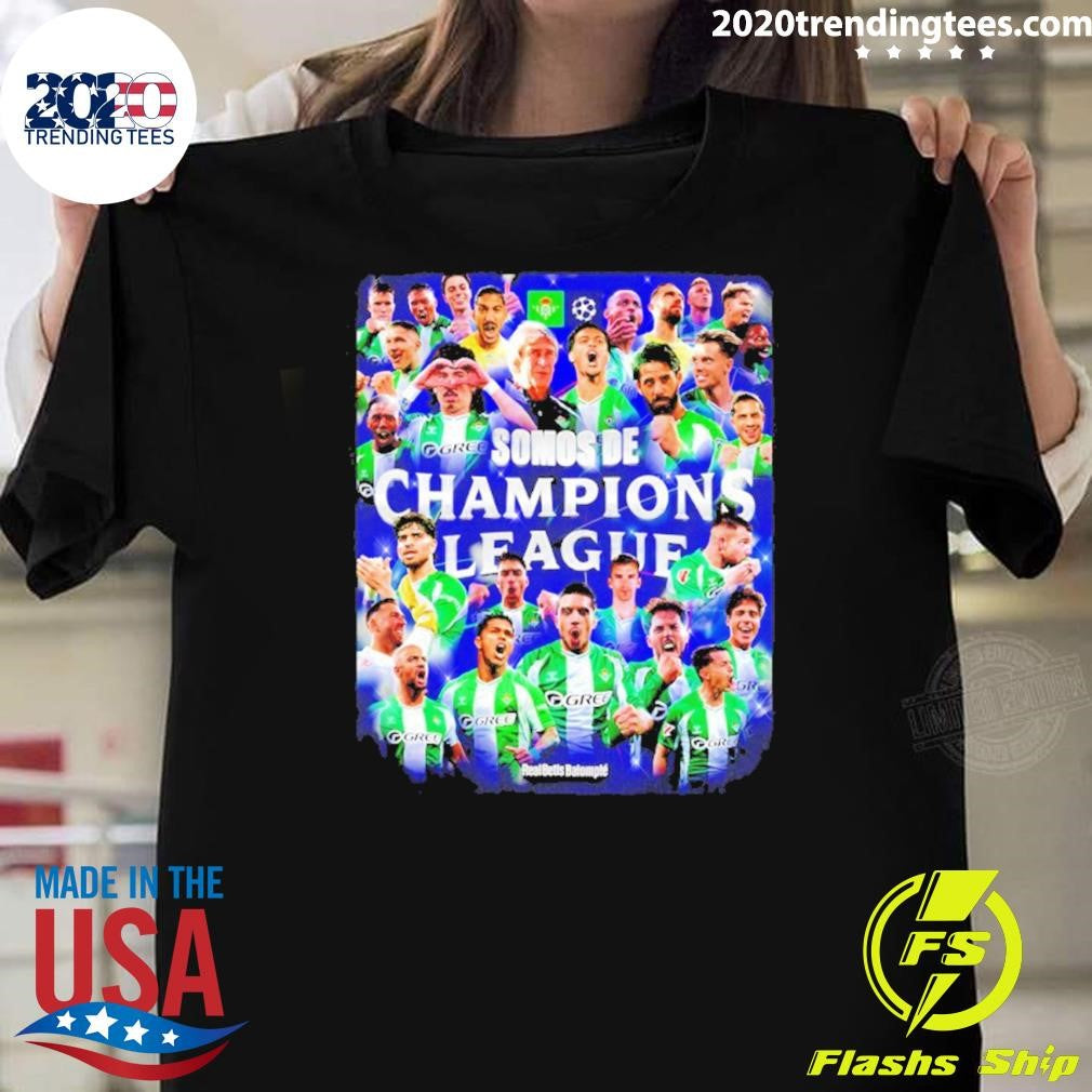 Real Betis Balompi 2026 Somos De Champions League Shirt Unisex T-shirt, Sweatshirt, Hoodie, Long Sleeve Tee - T-Shirt, Sweatshirt, Hoodie