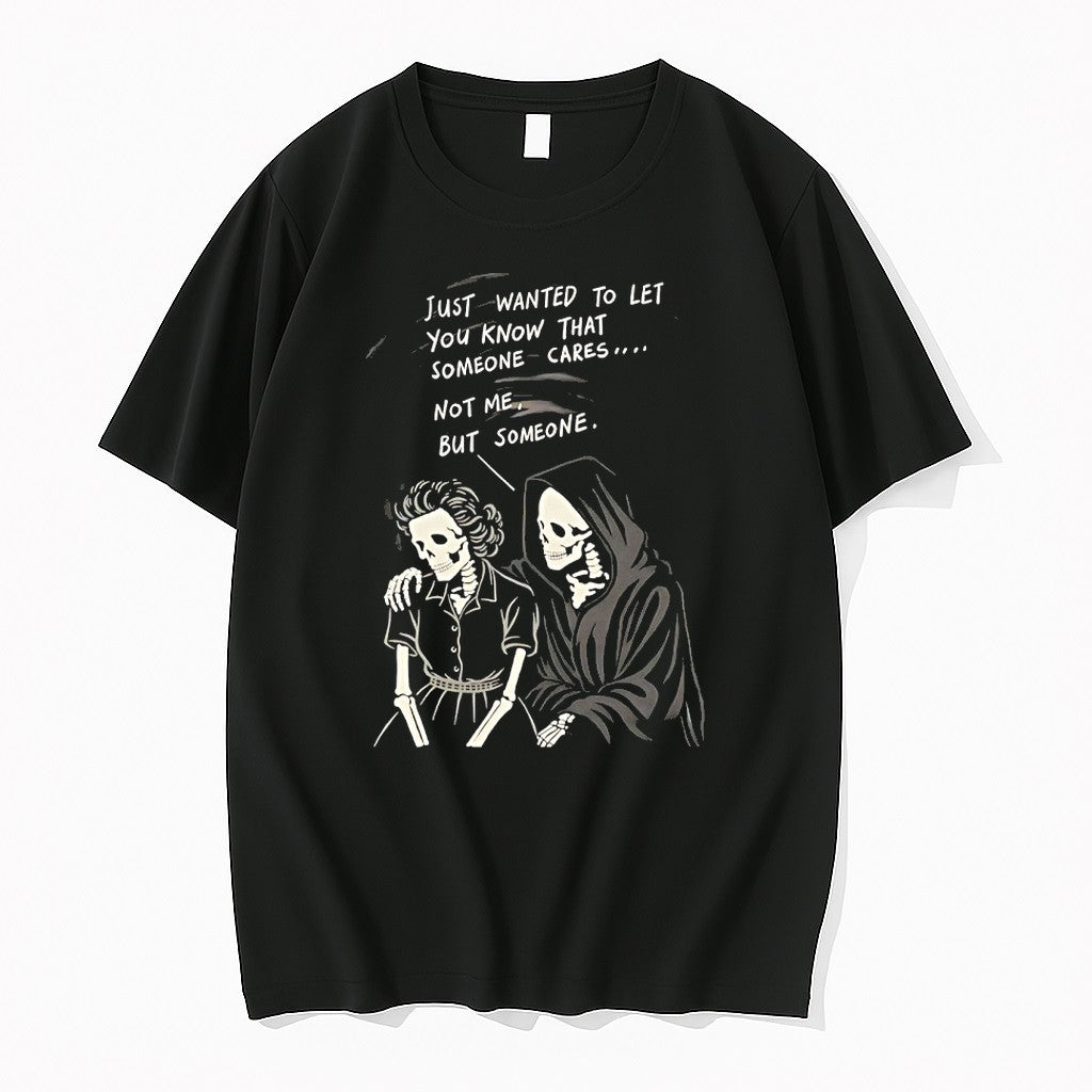 Reaper Just Wanted To Let You Know That Someone Cares Not Me But Someone Tshirts Unisex T-shirt, Sweatshirt, Hoodie, Long Sleeve Tee - T-Shirt, Sweatshirt, Hoodie