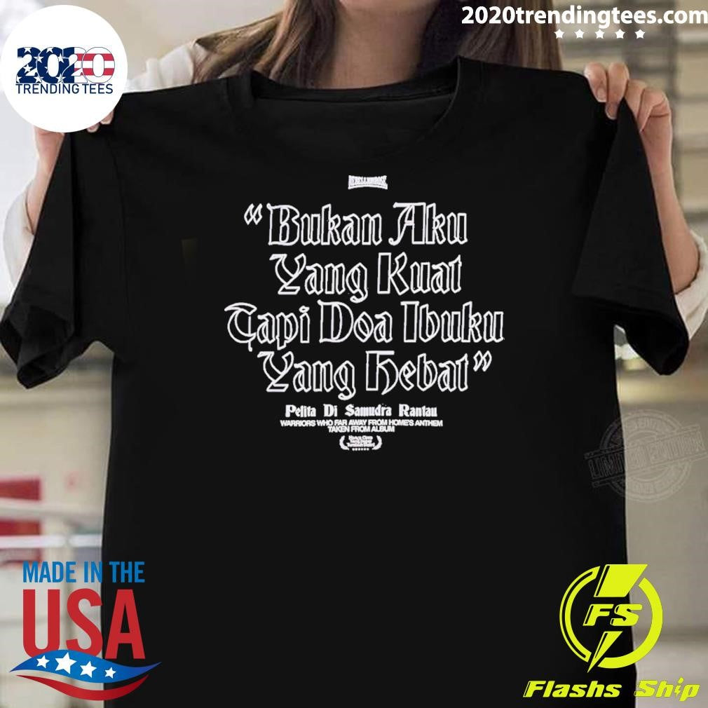 Rebellion Rose Bukan Aku Yang Kuat Tapi Doa Ibuku Yang Debat Pelita Di Samudra Rantau Shirt - T-Shirt, Sweatshirt, Hoodie