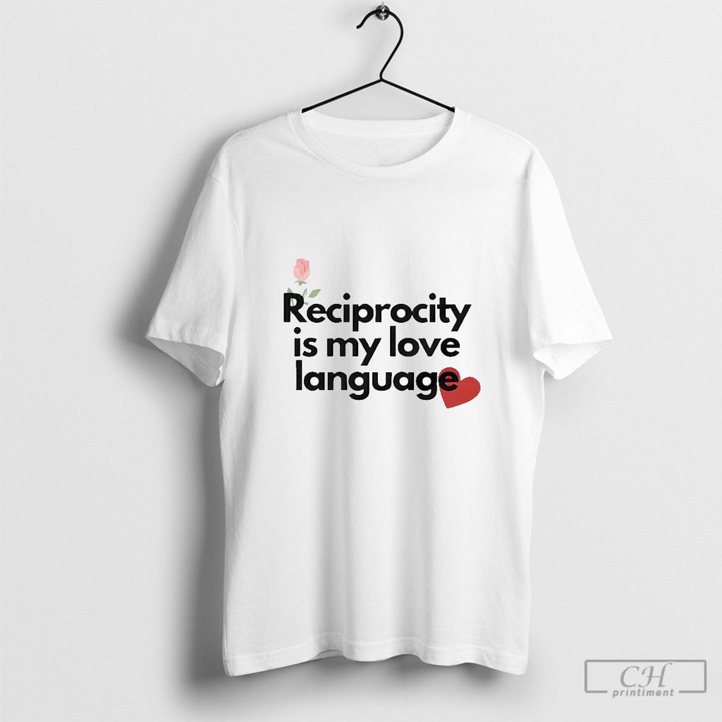 Reciprocity Is My Love Language Unisex T-shirt, Sweatshirt, Hoodie, Long Sleeve Tee - T-Shirt, Sweatshirt, Hoodie