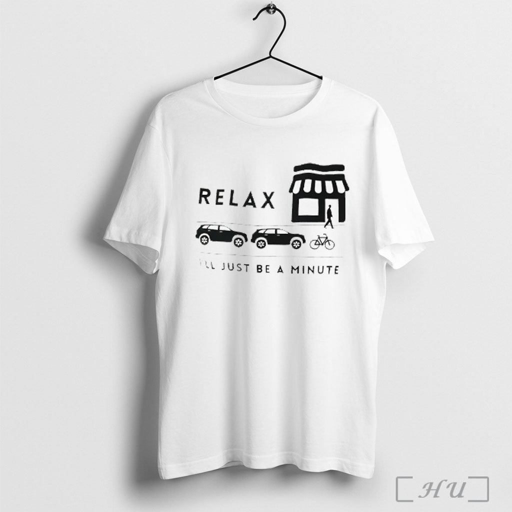 Relax Ill Just Be A Minute T Shirt Sweatshirt Png Unisex T-shirt, Sweatshirt, Hoodie, Long Sleeve Tee - T-Shirt, Sweatshirt, Hoodie