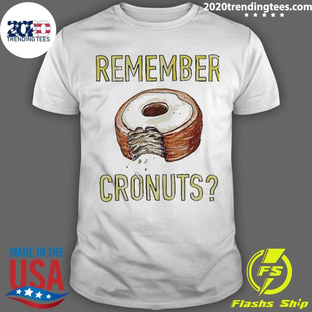 Remember Cronuts Shirt Unisex T-shirt, Sweatshirt, Hoodie, Long Sleeve Tee - T-Shirt, Sweatshirt, Hoodie