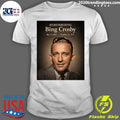Remembering Bing Crosby May 3, 1903  October 14, 1977 Shirt Unisex T-shirt, Sweatshirt, Hoodie, Long Sleeve Tee - T-Shirt, Sweatshirt, Hoodie