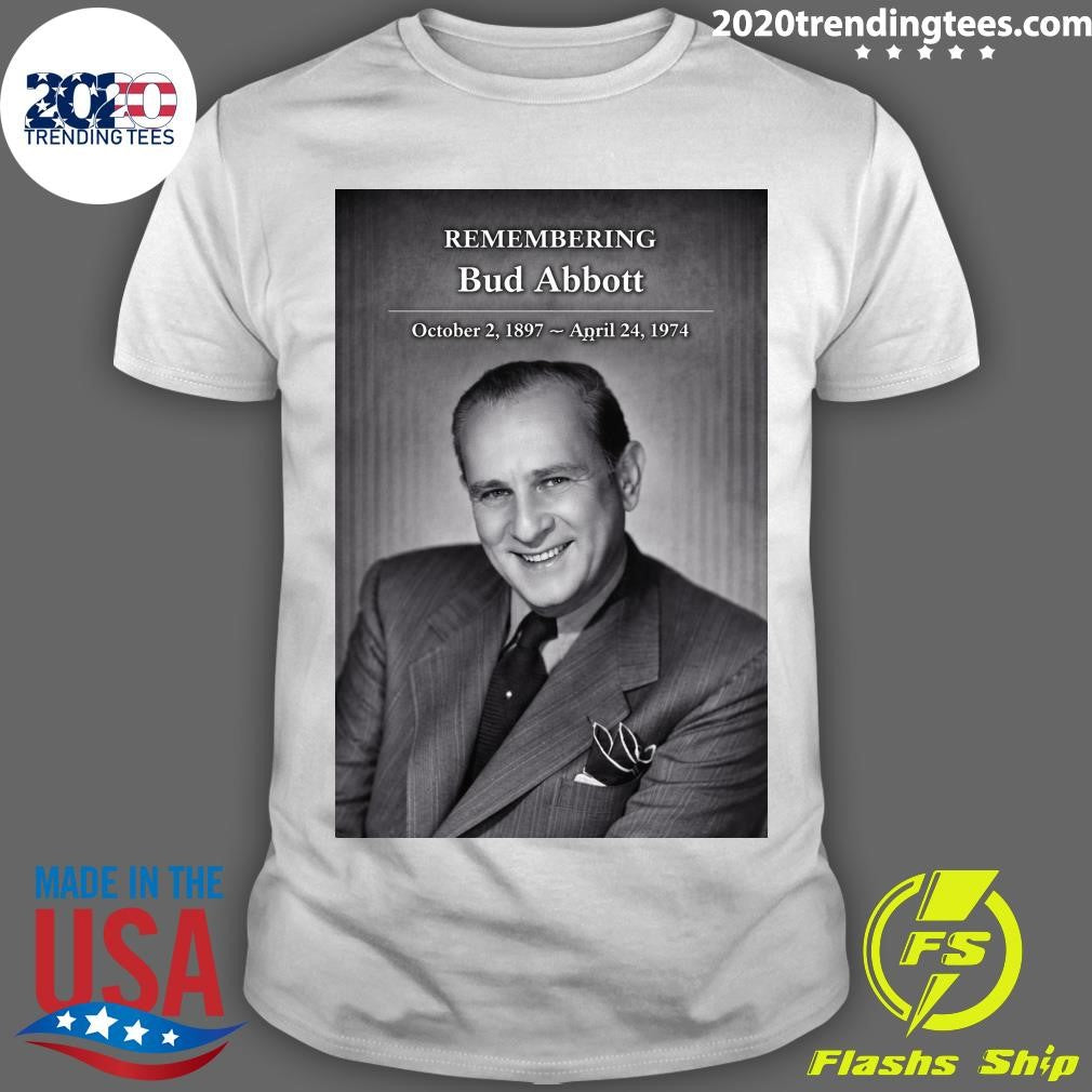 Remembering Bud Abbott October 2, 1897  April 24, 1974 Shirt Unisex T-shirt, Sweatshirt, Hoodie, Long Sleeve Tee - T-Shirt, Sweatshirt, Hoodie