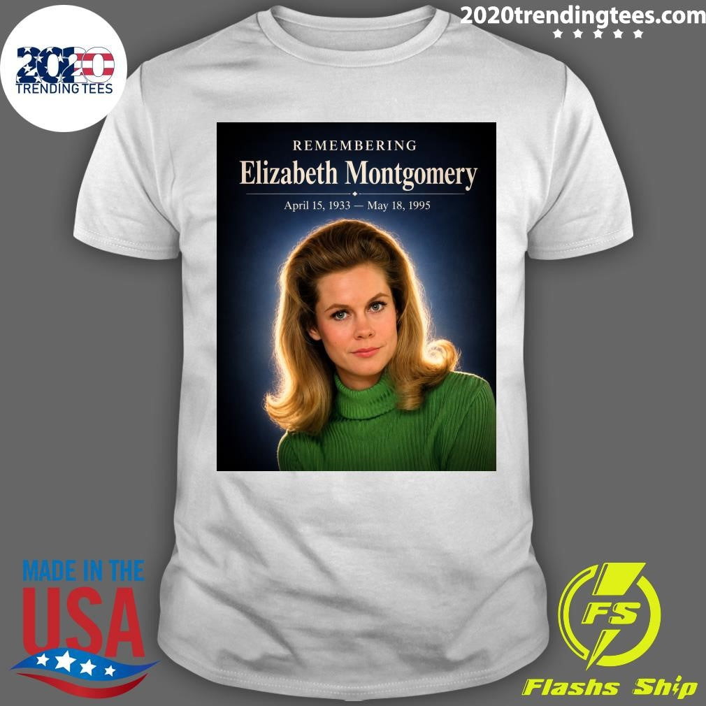 Remembering Elizabeth Montgomery April 15, 1933  May 18, 1995 Shirt Unisex T-shirt, Sweatshirt, Hoodie, Long Sleeve Tee - T-Shirt, Sweatshirt, Hoodie