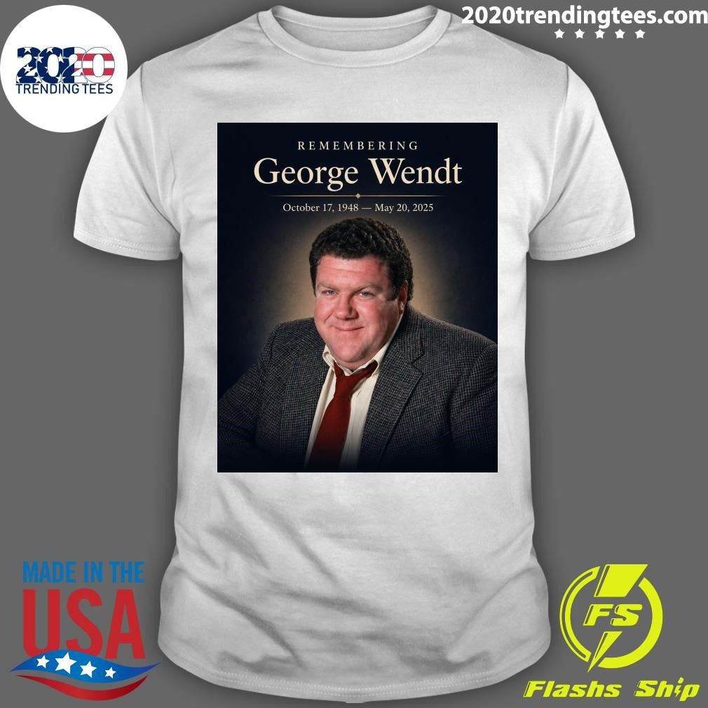 Remembering George Wendt October 17, 1948  May 20, 2025 Shirt Unisex T-shirt, Sweatshirt, Hoodie, Long Sleeve Tee - T-Shirt, Sweatshirt, Hoodie