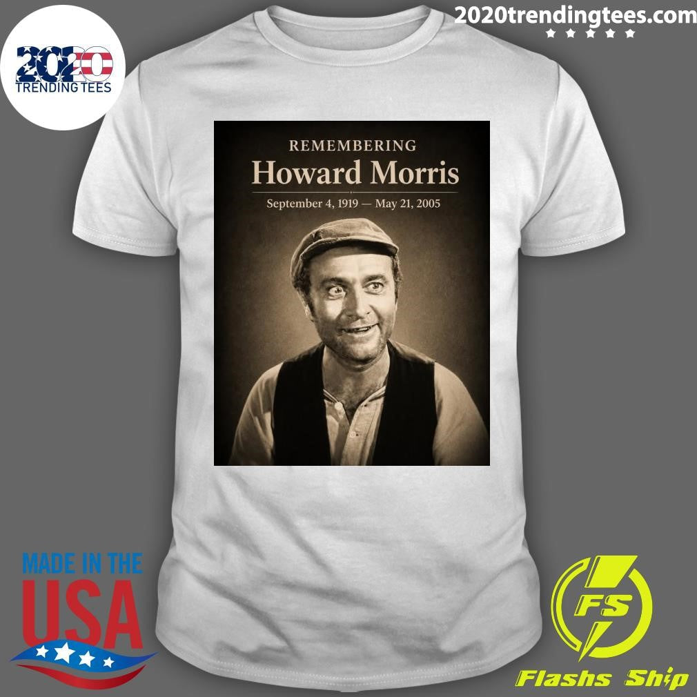 Remembering Howard Morris September 4, 1919  May 21, 2005 Shirt Unisex T-shirt, Sweatshirt, Hoodie, Long Sleeve Tee - T-Shirt, Sweatshirt, Hoodie
