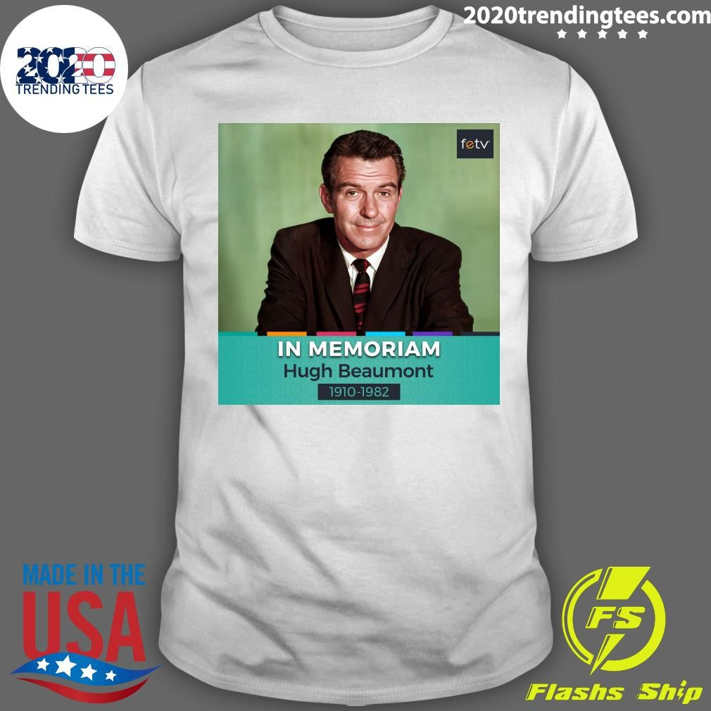Remembering Hugh Beaumont, Who Passed Away On This Day In 1982 Shirt Unisex T-shirt, Sweatshirt, Hoodie, Long Sleeve Tee - T-Shirt, Sweatshirt, Hoodie