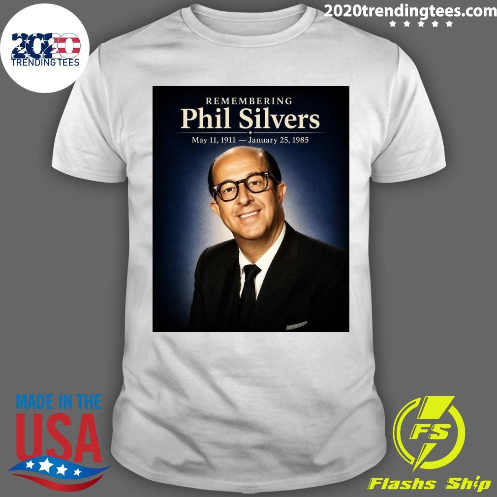 Remembering Phil Silvers The King Of Television Comedy Glory Never Gets Old Shirt Unisex T-shirt, Sweatshirt, Hoodie, Long Sleeve Tee - T-Shirt, Sweatshirt, Hoodie