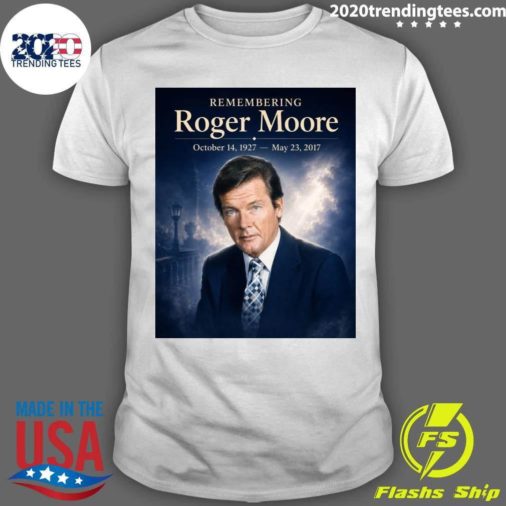 Remembering Roger Moore October 14, 1927  May 23, 2017 Shirt Unisex T-shirt, Sweatshirt, Hoodie, Long Sleeve Tee - T-Shirt, Sweatshirt, Hoodie