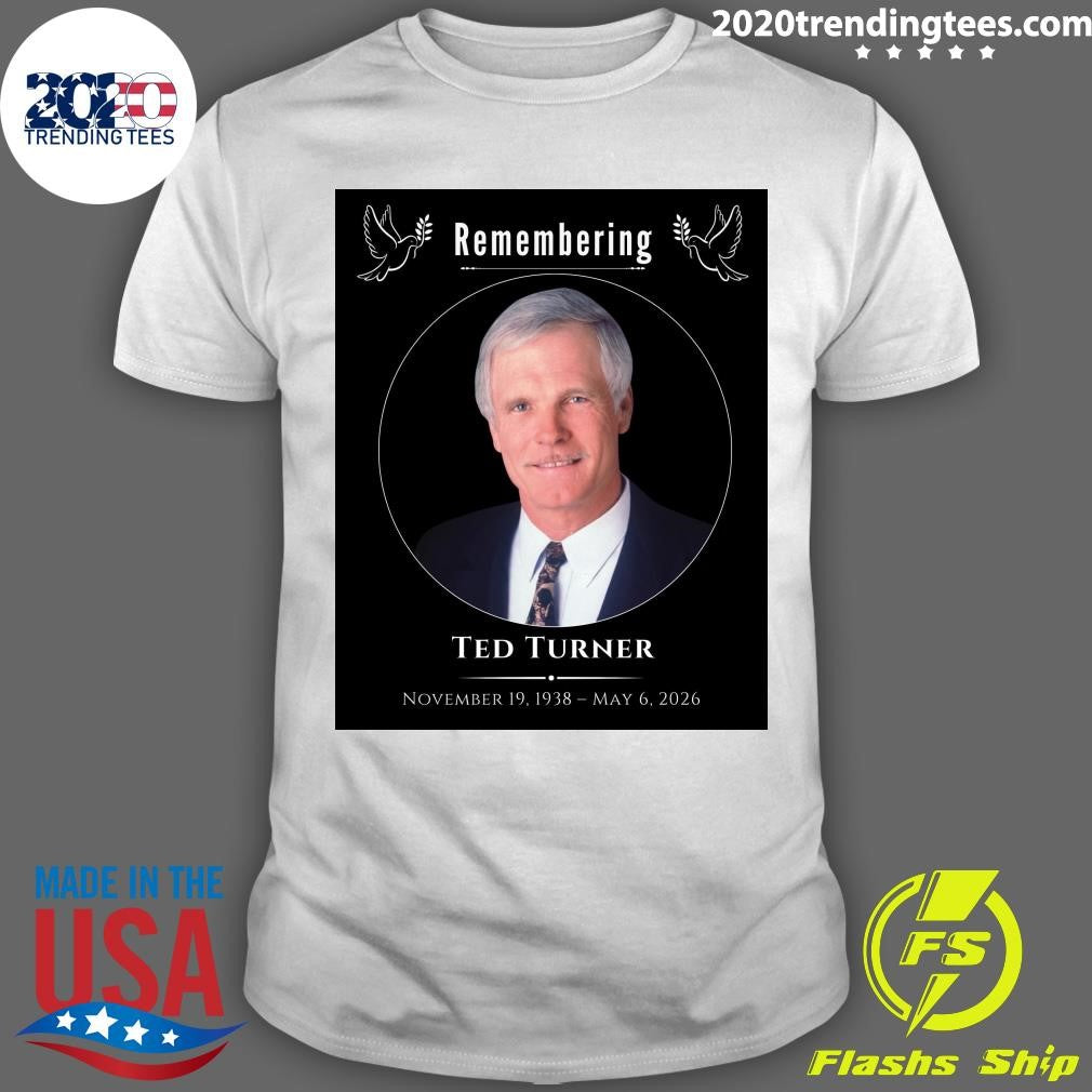 Remembering Ted Turner November 19, 1938  May 6, 2026 Shirt Unisex T-shirt, Sweatshirt, Hoodie, Long Sleeve Tee - T-Shirt, Sweatshirt, Hoodie