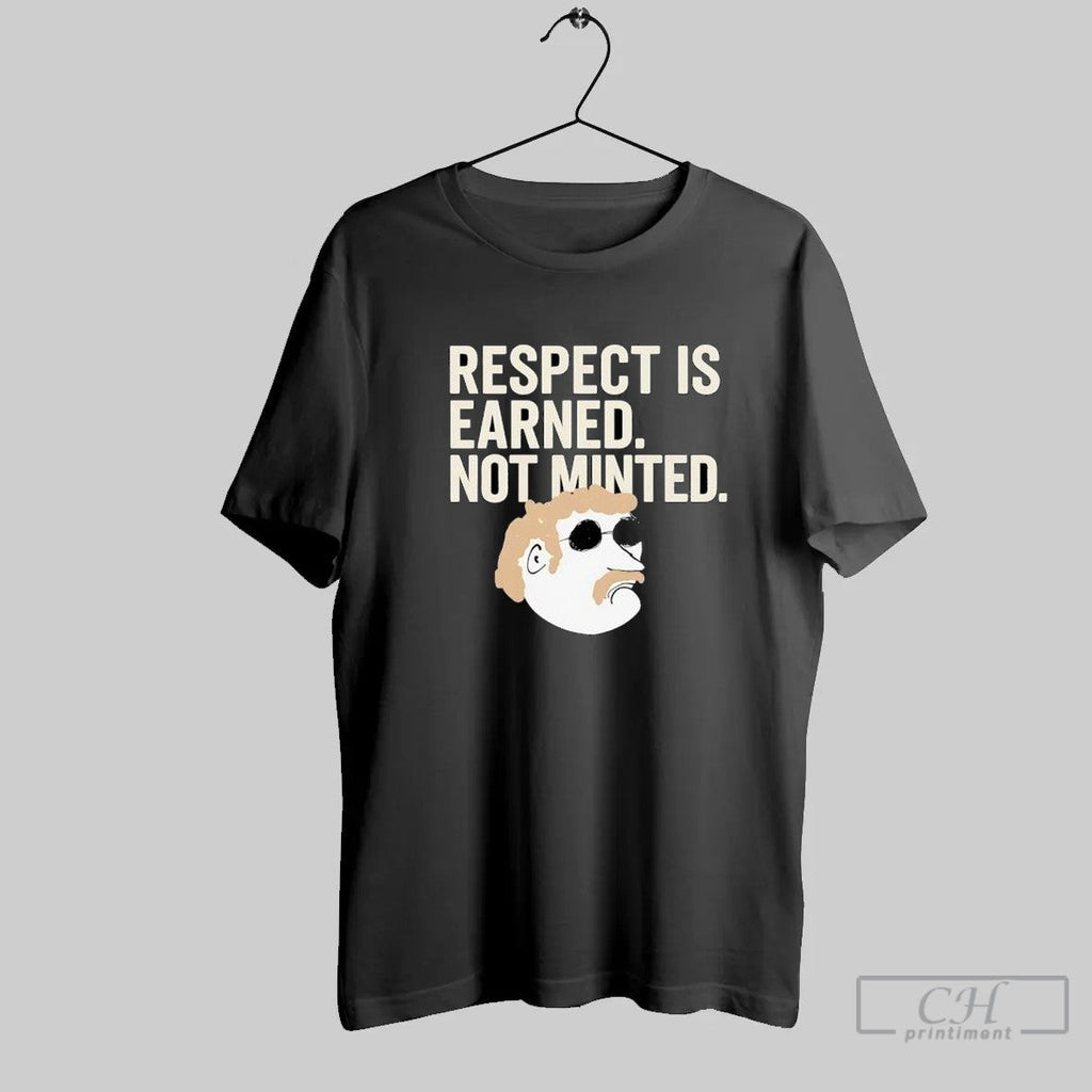 Respect Is Earned Not Minted Funny Old School Mustache Man T Shirt Unisex T-shirt, Sweatshirt, Hoodie, Long Sleeve Tee - T-Shirt, Sweatshirt, Hoodie