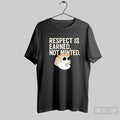 Respect Is Earned Not Minted Funny Old School Mustache Man T Shirt Unisex T-shirt, Sweatshirt, Hoodie, Long Sleeve Tee - T-Shirt, Sweatshirt, Hoodie