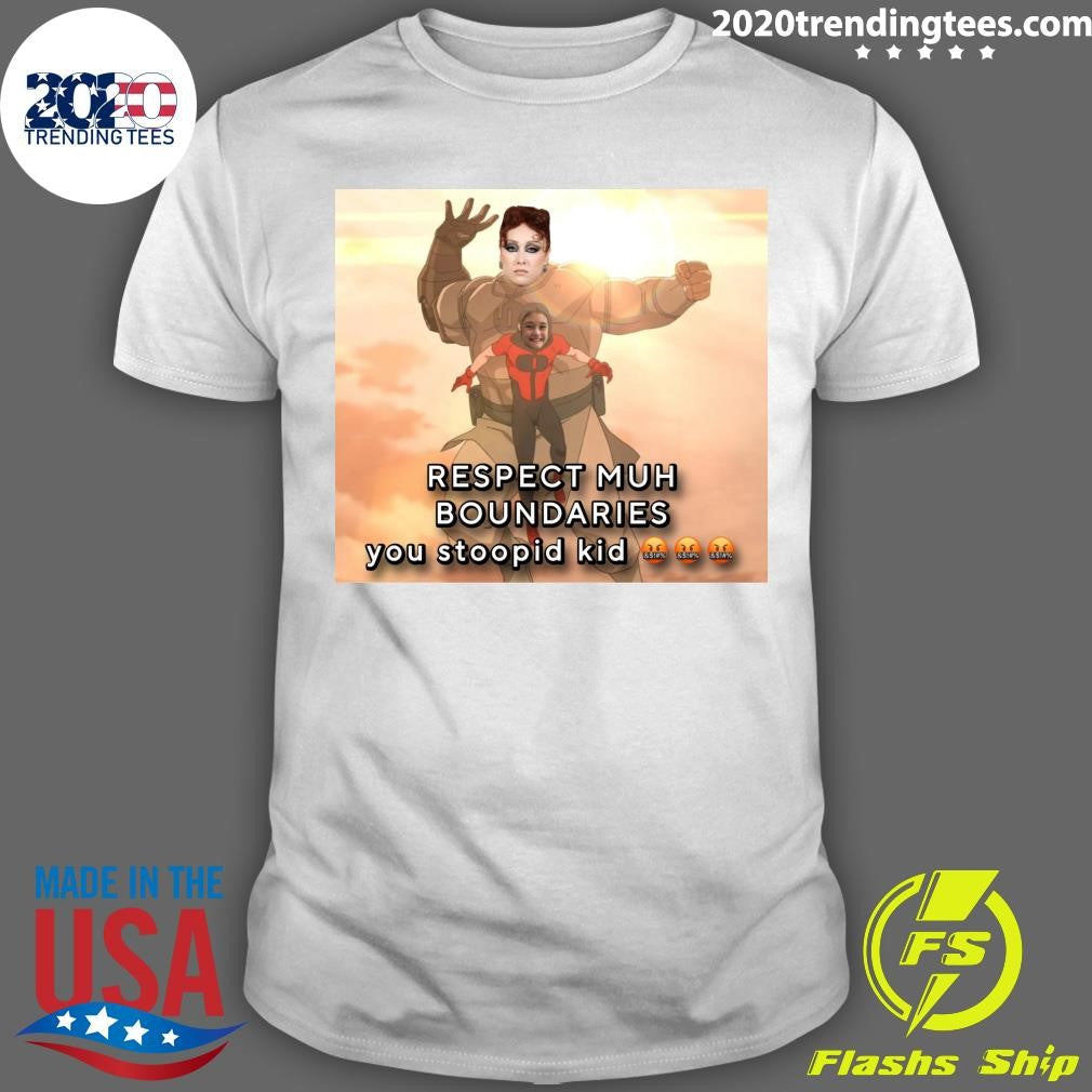 Respect Muh Boundaries You Stoopid Kid Shirt Unisex T-shirt, Sweatshirt, Hoodie, Long Sleeve Tee - T-Shirt, Sweatshirt, Hoodie