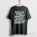Respect My Trans Homies Or Im Gonna Identify As A Problem T Shirts Unisex T-shirt, Sweatshirt, Hoodie, Long Sleeve Tee - T-Shirt, Sweatshirt, Hoodie