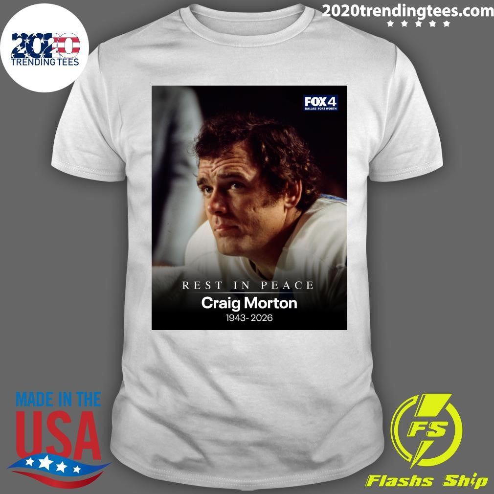 Rest In Peace Craig Morton 1943-2026 Shirt Unisex T-shirt, Sweatshirt, Hoodie, Long Sleeve Tee - T-Shirt, Sweatshirt, Hoodie