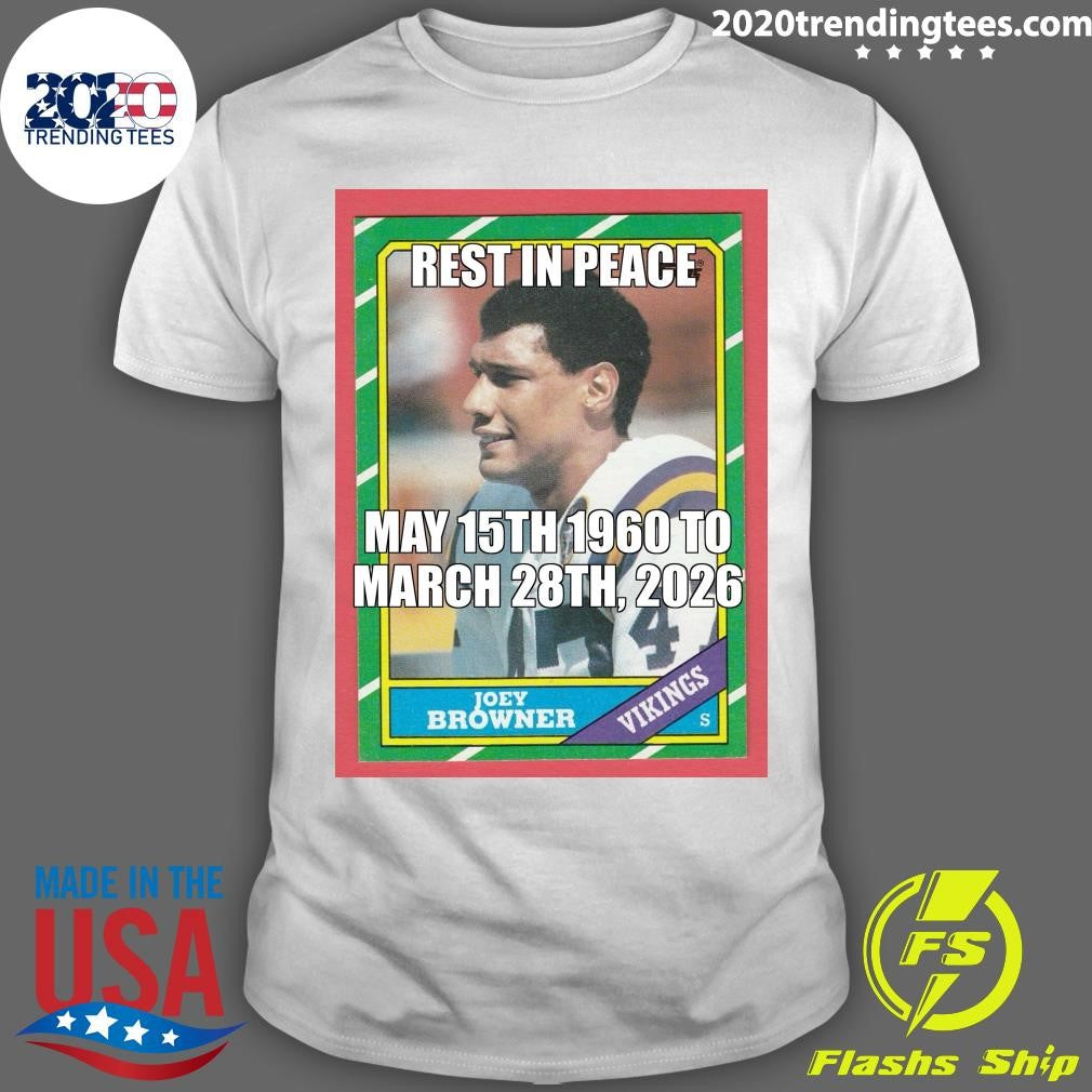 Rest In Peace May 15th, 1960 To March 28th, 2026 Joey Browner Shirt Unisex T-shirt, Sweatshirt, Hoodie, Long Sleeve Tee - T-Shirt, Sweatshirt, Hoodie