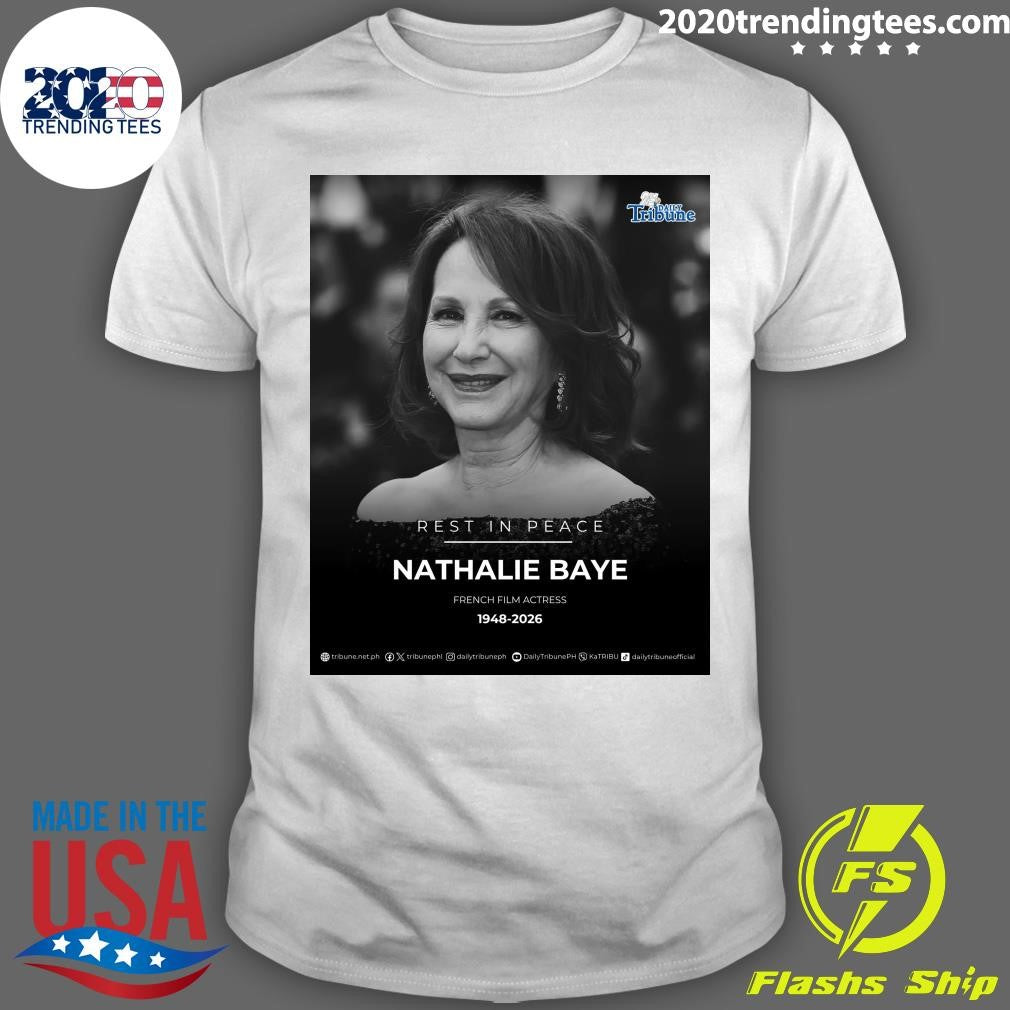 Rest In Peace Nathalie Baye French Film Actress 1948-2026 Shirt Unisex T-shirt, Sweatshirt, Hoodie, Long Sleeve Tee - T-Shirt, Sweatshirt, Hoodie
