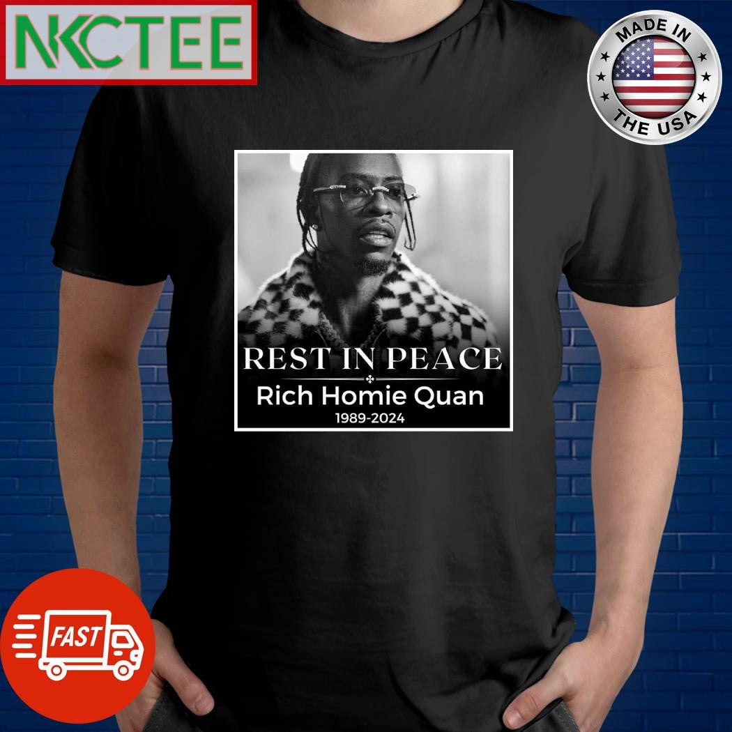 Rest in peace Rich Homie Quan 1989 2024 shirt Unisex T-shirt, Sweatshirt, Hoodie, Long Sleeve Tee - T-Shirt, Sweatshirt, Hoodie