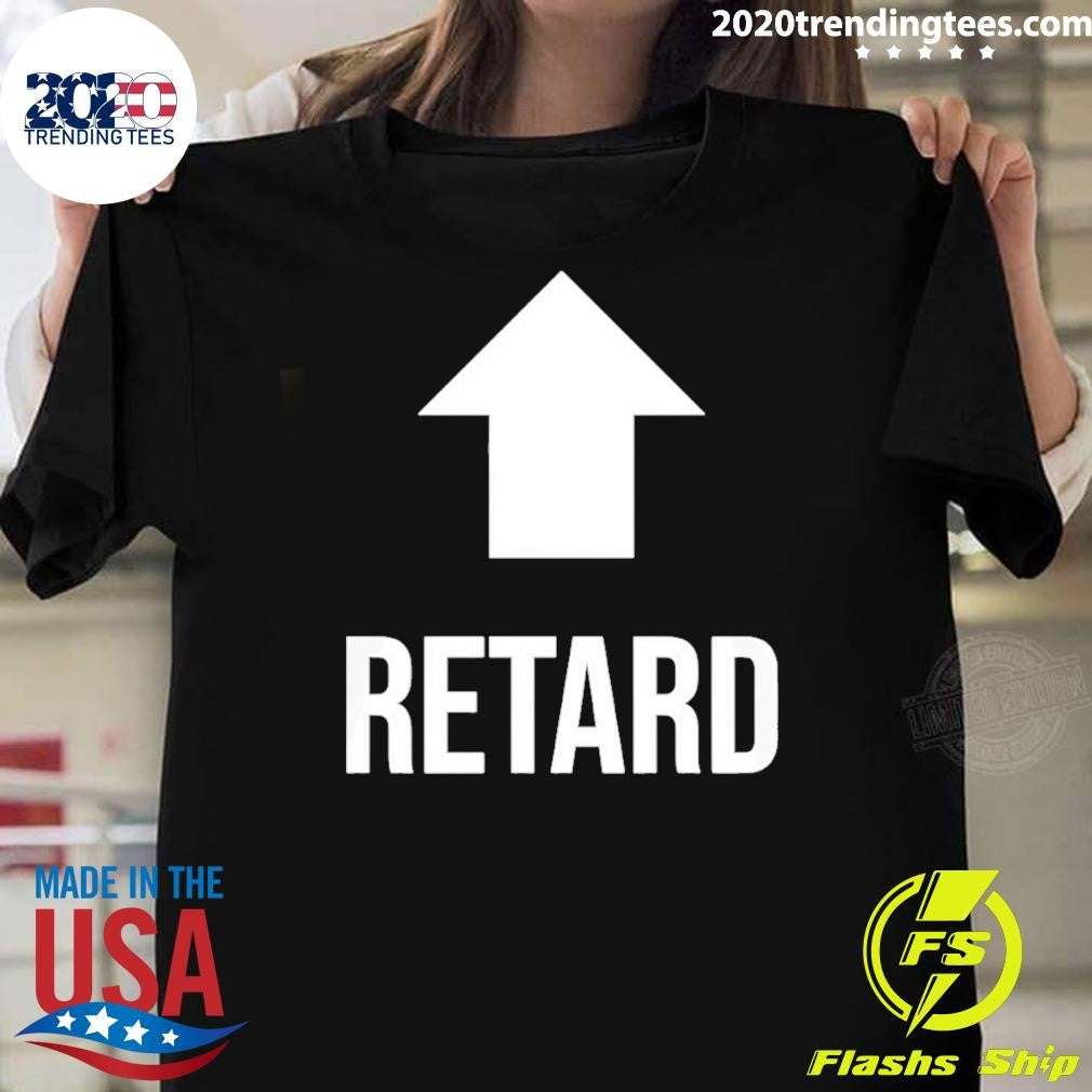 Retard Up Sans Serif Shirt Unisex T-shirt, Sweatshirt, Hoodie, Long Sleeve Tee - T-Shirt, Sweatshirt, Hoodie