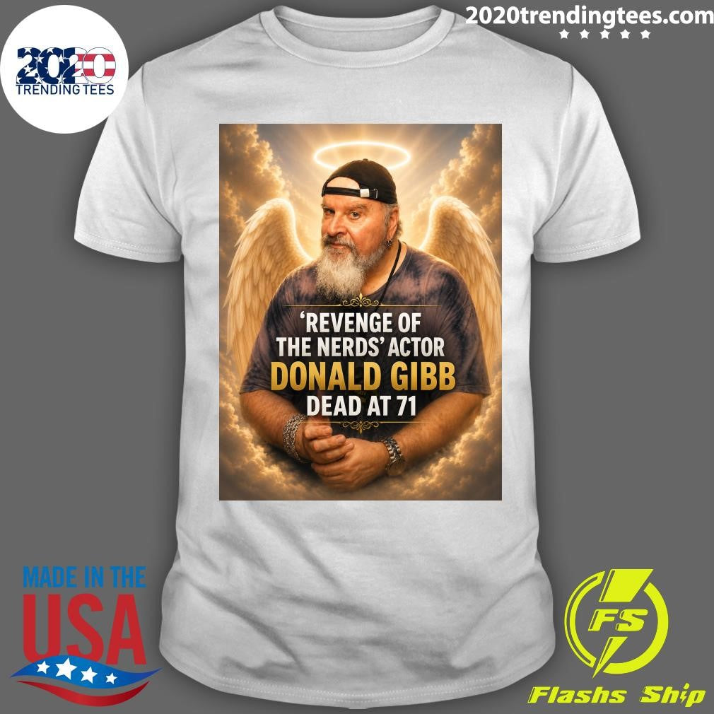Revenge Of The Nerds Actor Donald Gibb Dead At 71 Shirt Unisex T-shirt, Sweatshirt, Hoodie, Long Sleeve Tee - T-Shirt, Sweatshirt, Hoodie