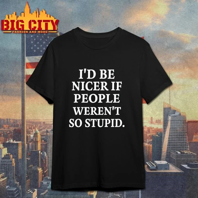 Riley And Landon I’d Be Nicer If People Weren’t So Stupid shirt Unisex T-shirt, Sweatshirt, Hoodie, Long Sleeve Tee - T-Shirt, Sweatshirt, Hoodie