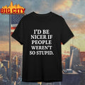 Riley And Landon I’d Be Nicer If People Weren’t So Stupid shirt Unisex T-shirt, Sweatshirt, Hoodie, Long Sleeve Tee - T-Shirt, Sweatshirt, Hoodie