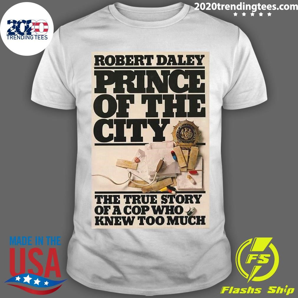 Robert Daley Prince Of The City The True Story Of A Cop Who Knew Too Much Shirt Unisex T-shirt, Sweatshirt, Hoodie, Long Sleeve Tee - T-Shirt, Sweatshirt, Hoodie
