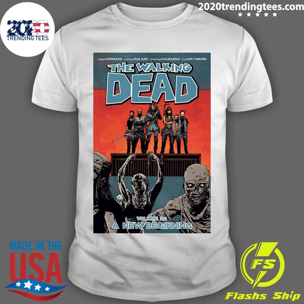 Robert Kirkman Charlie Adlard Stefano Gaudiano Cliff Rathburn The Walking Dead Volume 22 A New Beginning Shirt - T-Shirt, Sweatshirt, Hoodie
