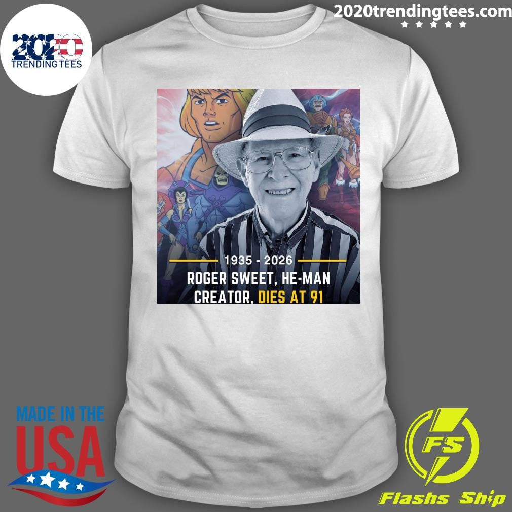 Roger Sweet, He-Man Creator, Dies At 91 1935-2026 Shirt Unisex T-shirt, Sweatshirt, Hoodie, Long Sleeve Tee - T-Shirt, Sweatshirt, Hoodie