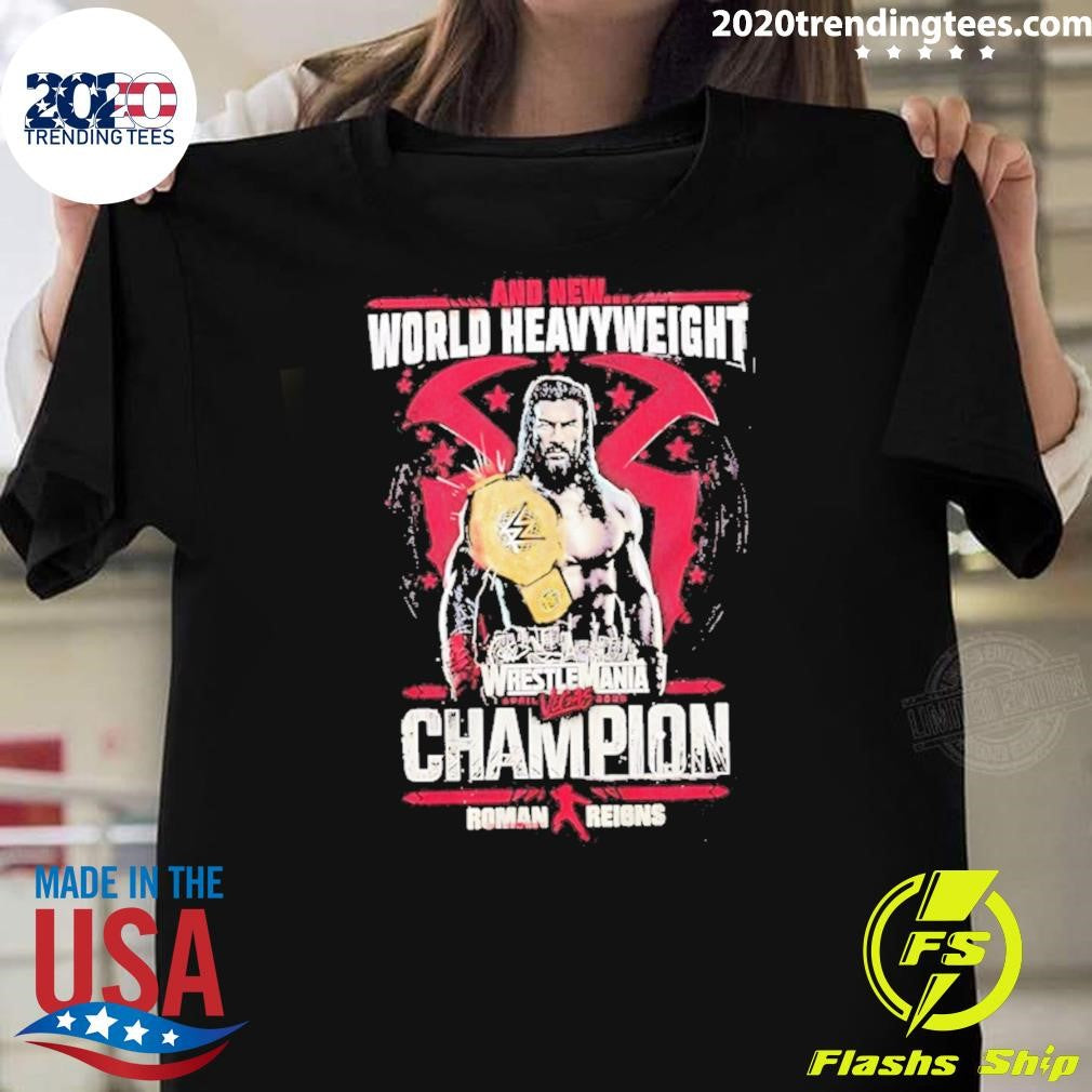 Roman Reigns And New World Heavyweight Champion Wrestlemania 42 Shirt Unisex T-shirt, Sweatshirt, Hoodie, Long Sleeve Tee - T-Shirt, Sweatshirt, Hoodie