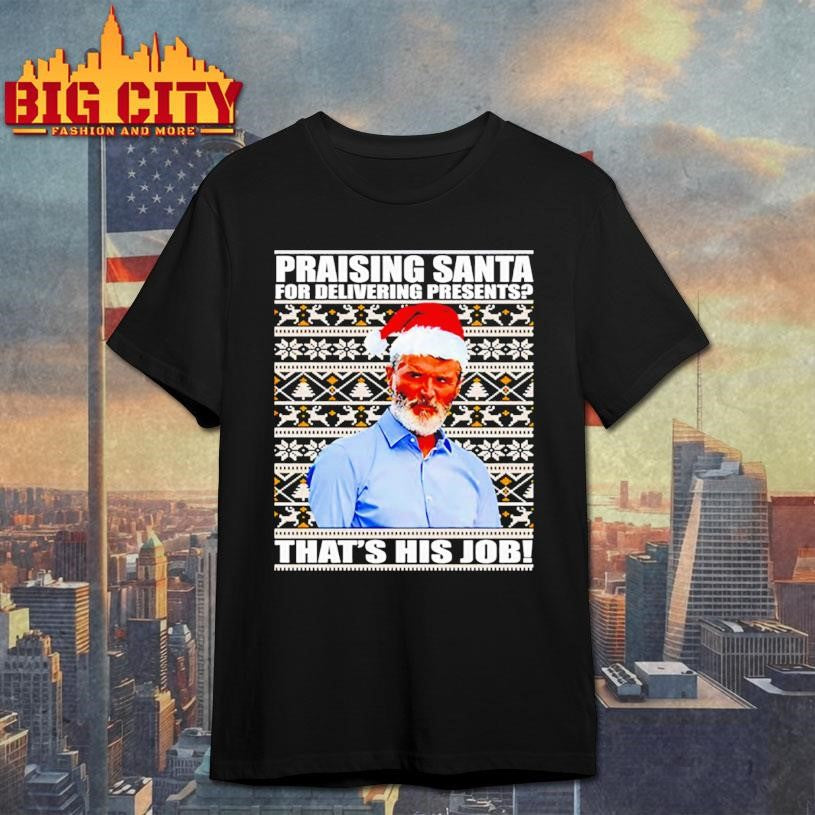 Roy Keane praising santa for delivering presents thats his job shirt Unisex T-shirt, Sweatshirt, Hoodie, Long Sleeve Tee - T-Shirt, Sweatshirt, Hoodie
