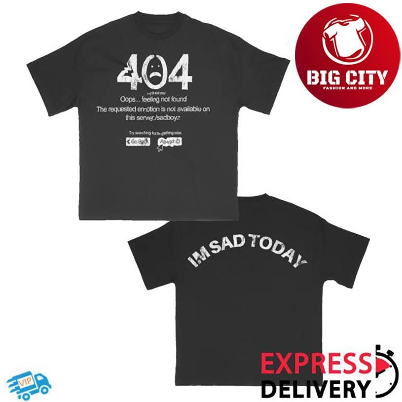Sad Boyz Im Sad Today 2025 Two Sided Shirt Unisex T-shirt, Sweatshirt, Hoodie, Long Sleeve Tee - T-Shirt, Sweatshirt, Hoodie