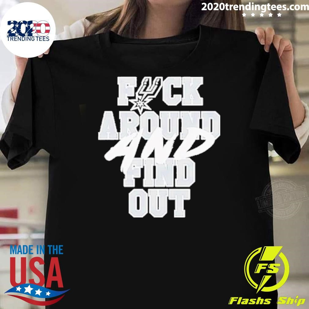 San Antonio Spurs Fuck Around And Find Out 2026 Shirt Unisex T-shirt, Sweatshirt, Hoodie, Long Sleeve Tee - T-Shirt, Sweatshirt, Hoodie