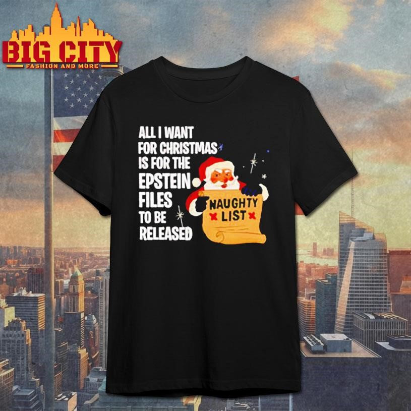 Santa All I Want For Christmas Is For The Epstein Files To Be Released Naughty List shirt Unisex T-shirt, Sweatshirt, Hoodie, Long Sleeve Tee - T-Shirt, Sweatshirt, Hoodie