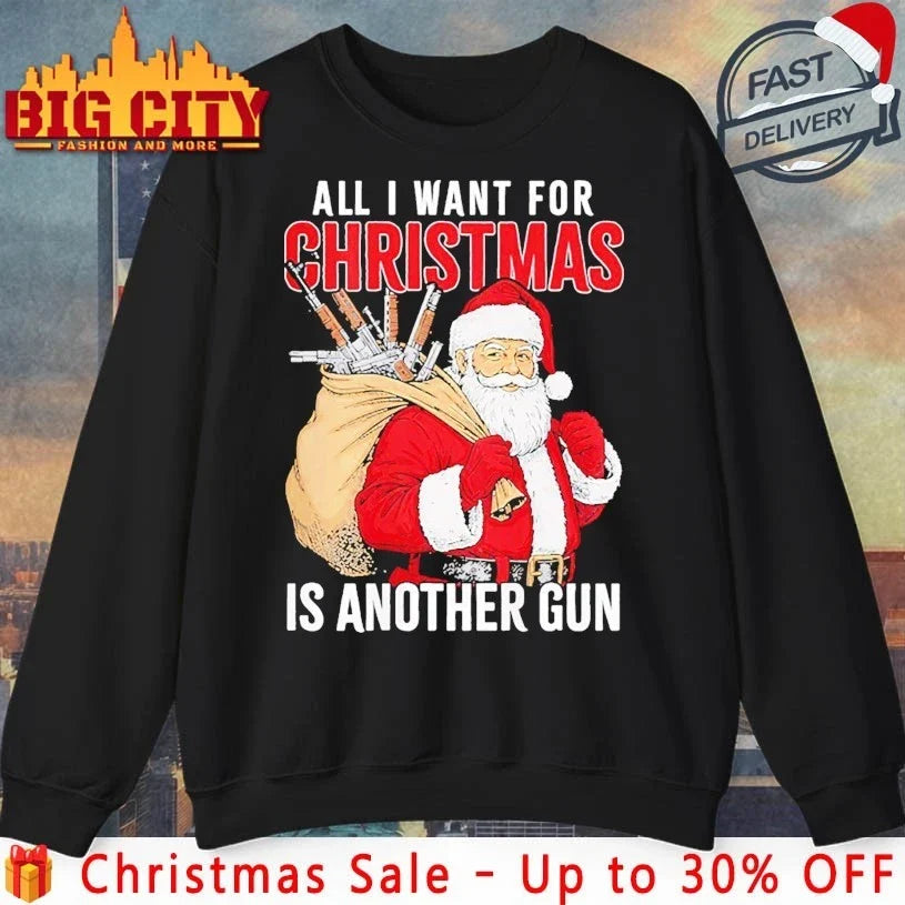 Santa All I Want for Christmas is Another Gun shirt Unisex T-shirt, Sweatshirt, Hoodie, Long Sleeve Tee - T-Shirt, Sweatshirt, Hoodie