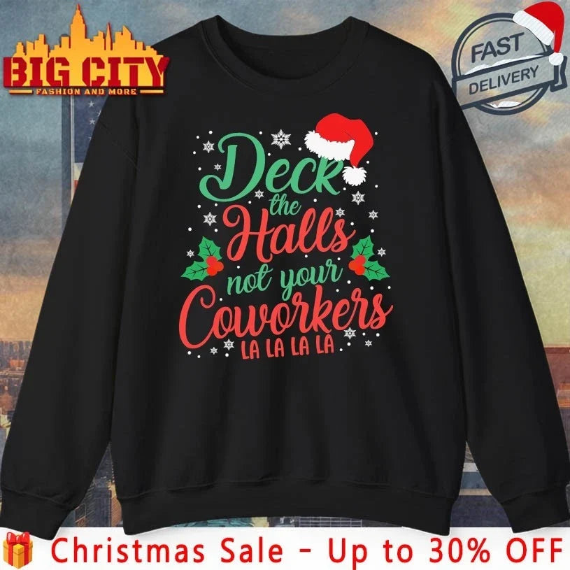 Santa Hat Deck The Halls Not Your Coworkers La La La shirt Unisex T-shirt, Sweatshirt, Hoodie, Long Sleeve Tee - T-Shirt, Sweatshirt, Hoodie